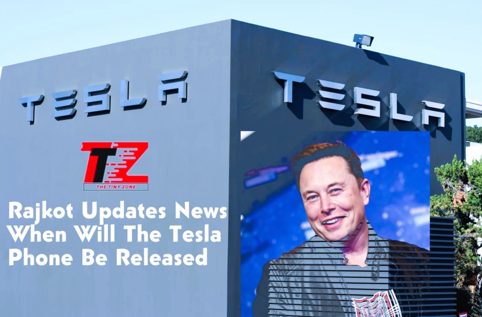 Rajkot Updates News: When Will the Tesla Phone Be Released?