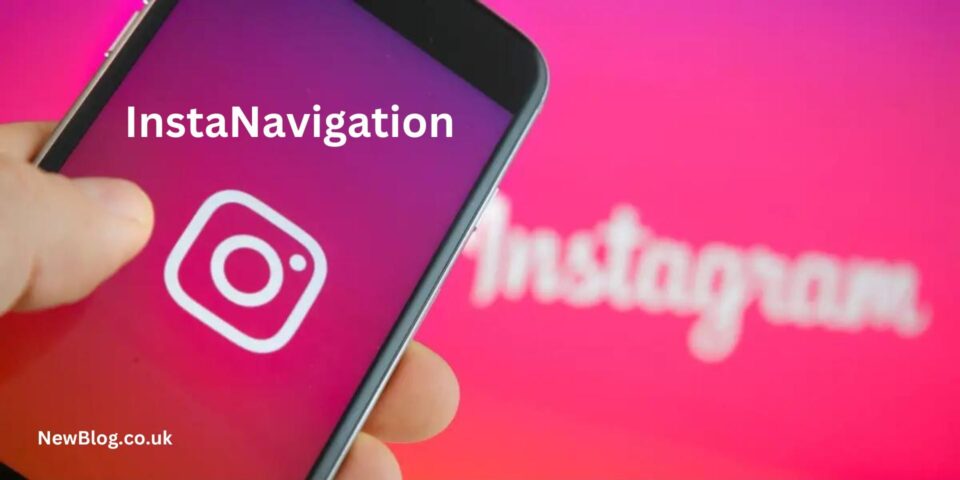 InstaNavigation: The Ultimate Guide to Mastering Instagram Like a Pro