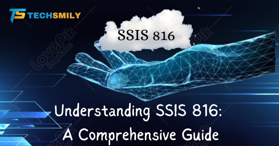 Understanding SSIS-816: A Comprehensive Overview